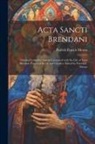 Patrick Francis Moran - Acta Sancti Brendani; original Latin documents connected with the life of Saint Brendan, patron of Kerry and Clonfert. Edited by Patrick F. Moran