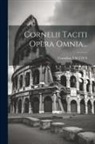 Cornelius Tacitus - Cornelii Taciti Opera Omnia