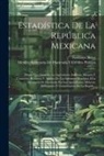 Emiliano Busto, Mexico Secretaría de Hacienda Y Crédi - Estadística De La República Mexicana: Estado Que Guardan La Agricultura, Indutria, Mineria Y Comercio. Resúmen Y Análisis De Los Informes Rendidos Á L