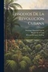 Manuel De La Cruz, Domingo Figarola-Caneda, Manuel Márquez Sterling - Episodios de la revolucion cubana