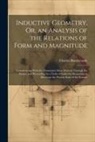 Charles Bonnycastle - Inductive Geometry, Or, an Analysis of the Relations of Form and Magnitude: Commencing With the Elementary Ideas Derived Through the Senses, and Proce
