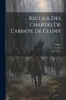 Cluny (Benedictine Abbey) - Recueil Des Chartes De L'abbaye De Cluny: 987-1027