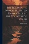 Harold Lincoln - The Sea and the Savages (Adapted From a Tale by the Countess De Ségur)