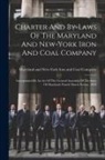 Maryland and New-York Iron and Coal C - Charter And By-laws Of The Maryland And New-york Iron And Coal Company: Incorporated By An Act Of The General Assembly Of The State Of Maryland, Passe