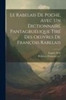 Eugène Noël, François Rabelais - Le Rabelais de poche, avec un dictionnaire pantagruélique tiré des oeuvres de François Rabelais