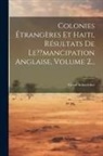 Victor Schoelcher - Colonies Étrangères Et Haiti, Résultats De Le mancipation Anglaise, Volume 2