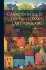 Charles Cahier - Caractéristiques des saints dans l'art populaire: 2
