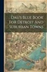 Anonymous - Dau's Blue Book For Detroit And Suburban Towns