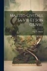 Charles Yriarte - Matteo Civitali, Sa Vie Et Son OEuvre