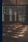 Robert Barclay, George Keith - Truth Triumphant Through the Spiritual Warfare, Christian Labours, and Writings of That Able and Faithful Servant of Jesus Christ, Robert Barclay,: To
