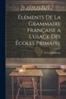 B. van Hollebeke - Éléments De La Grammaire Française a L'usage Des Écoles Primaire