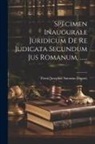Petrus Josephus Antonius Dognée - Specimen Inaugurale Juridicum De Re Judicata Secundum Jus Romanum