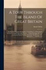 Daniel Defoe - A Tour Through The Island Of Great Britain: Divided Into Circuits Or Journies. Containing, I. A Description Of The Principal Cities And Towns, ... Ori