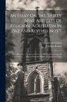 Thomas Bennet, Church Of England - An Essay On The Thirty Nine Articles Of Religion, Agreed On In 1562 And Revised In 1571: Wherein ... An Account Is Given Of The Proceedings Of Convoca