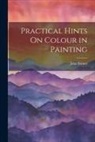 John Burnet - Practical Hints On Colour in Painting