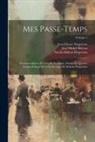 Jean Étienne Despréaux, Nicolas Boileau Despréaux, Jean Michel Moreau - Mes Passe-Temps: Chansons Suivies De L'art De La Danse, Poëme En Quartre Chants, Calqué Sur L'art Poétique De Boileau Despréaux; Volume