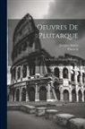 Jacques Amyot, Plutarch - Oeuvres De Plutarque: Les Vies Des Hommes Illustres