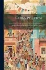Anonymous - Cuba Poètica: Coleccion Escogida De Las Composiciones En Verso De Los Poetas Cubanos Desde Zequeira Hasta Nuestros Dias