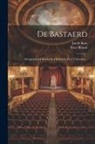 Peter Benoit, Jacob Kats - De Bastaerd: Oorspronkelyk Drama In 4 Bedryven En 5 Tafereelen