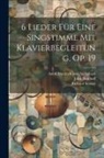 Bernhoff John, Richard Strauss, Adolf Friedrich Von Schack - 6 Lieder Für Eine Singstimme Mit Klavierbegleitung, Op. 19