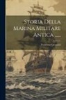 Francesco Corazzini - Storia Della Marina Militare Antica