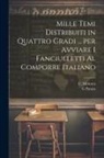 C. Mottura, G. Parato - Mille temi distribuiti in quattro gradi ... per avviare i fanciulletti al comporre Italiano