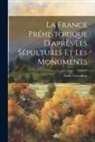 Émile Cartailhac - La France Préhistorique D'après Les Sépultures Et Les Monuments