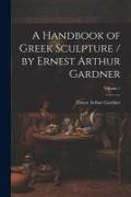 Ernest Arthur Gardner - A Handbook of Greek Sculpture / by Ernest Arthur Gardner; Volume 1