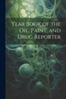 Anonymous - Year Book of the Oil, Paint, and Drug Reporter