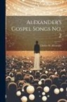 Charles M. (Charles McCall Alexander - Alexander's Gospel Songs No. 2