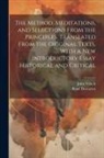 René Descartes, John Veitch - The Method, Meditations, and Selections From the Principles. Translated From the Original Texts, With a new Introductory Essay Historical and Critical