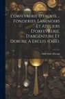 Orfevrerie D'Ercuis - L'orfevrerie D'ercuis ... Fonderies, Laminoirs Et Ateliers D'orfevrerie, D'argenture Et Dorure A Ercuis (oise)