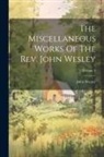 John Wesley - The Miscellaneous Works Of The Rev. John Wesley; Volume 3