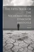 Aristotle - The Fifth Book Of The Nichomachean Ethics Of Aristotle