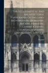 England - The Ecclesiastical And Architectural Topography Of England. Bedfordshire (berkshire, Buckinghamshire, Cambridgeshire, Huntingdonshire, Oxfordshire, Su