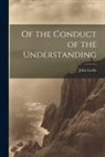 John Locke - Of the Conduct of the Understanding