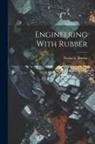 Walter E. Burton - Engineering With Rubber