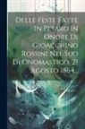 Anonymous - Delle Feste Fatte In Pesaro In Onore Di Gioacchino Rossini Nel Suo Dì Onomastico, 21 Agosto 1864