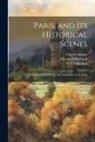 George Lillie Craik, Charles Knight, W. F. Wakeman - Paris, and Its Historical Scenes: Revolution of 1830, and the Abdication of the King