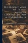 Anonymous - One Hundred Views Of The Pan-american Exposition, Buffalo And Niagara Falls; With A Brief Descriptive Guide To These Great Attractions
