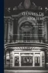 Eugène Despois, Paul Mesnard, Molière - OEuvres De Molière: Les Facheux, Comédie. L'école Des Femmes, Comédie. L'impromptu De Versailles, Comédie