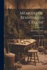 Benvenuto Cellini - Memoirs of Benvenuto Cellini: A Florentine Artist; Volume 1