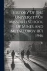 Anonymous - History Of The University Of Missouri School Of Mines And Metallurgy 1871 1946
