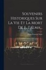 Pierre-François Tissot - Souvenirs Historiques Sur La Vie Et La Mort De F. Talma