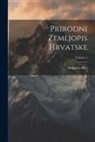 Dragutin Hirc - Prirodni Zemljopis Hrvatske; Volume 1