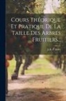 J. -B D' Albret - Cours Théorique Et Pratique De La Taille Des Arbres Fruitiers