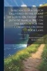 Anonymous - Substance of a Speech Delivered in the House of Lords, On Friday, the 26Th of March, 1847, On the Motion for the Committee On Irish Poor Laws