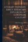 Orie William Long - Literary Pioneers Early American Explorers of European Culture