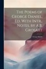 George Daniel - The Poems of George Daniel, Ed. With Intr., Notes, by A.B. Grosart