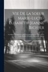 Anonymous - Vie De La Soeur Marie-Lucie-Élisabeth-Jeanne Bichier: Fondatrice Et Supérieure De La Congrégation Des Filles De La Croix, Établies À Lapuye, Diocèse D